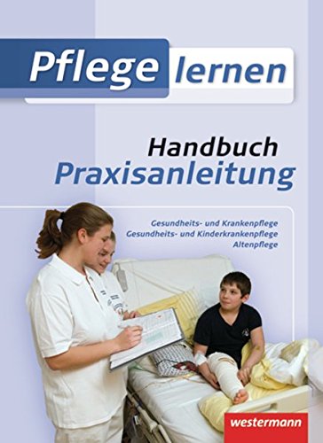 Beispielbild fr Pflege lernen. Handbuch Praxisanleitung: Gesundheits- und Krankenpflege. Gesundheits- und Kinderkrankenpflege. Altenpflege zum Verkauf von medimops