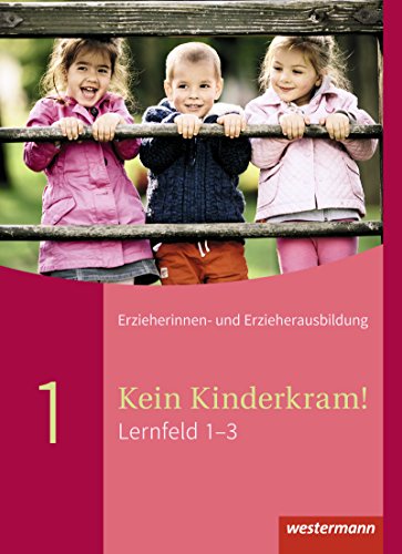 Beispielbild fr Kein Kinderkram! / Kein Kinderkram!: Die Erzieherinnen- und Erzieherausbildung in Lernfeldern - 2. Auflage, 2008 / Lernfeld 1-3: Schlerband zum Verkauf von medimops