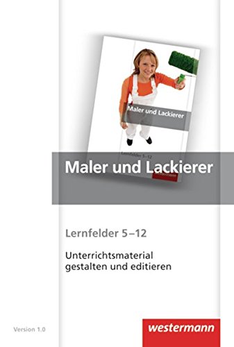 Maler und Lackierer: Lernfelder 5-12: CD-ROM Unterrichtsmaterial gestalten - Finkenzeller, Bernhard, Markus Dempf Uwe Herrmann u. a.