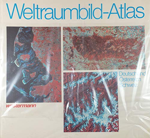 Weltraumbild-Atlas : Deutschland, Österreich, Schweiz. Geleitw.: Roy Gibson. Mitarb. bei d. Bildi...