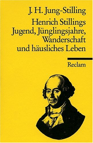 Stock image for HEINRICH STILLINGS JUGEND, JNGLINGSJAHRE, WANDERSCHAFT UND HUSLICHES LEBEN (Vom Text des HUSLICHES LEBENS ist nur etwa die erste Hlfte abgedruckt worden.) for sale by German Book Center N.A. Inc.