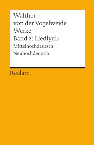 Werke: Liedlyrik. Mittelhochdtsch.-Neuhochdtsch.: Bd.2 - Walther Von Der Vogelweide Hrsg., Übers. U. Kommentiert V. Günther Schweikle; Walther Von Der Vogelweide; Vogelweide, Walther Von Der; Schweikle, Günther