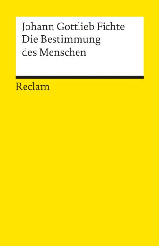 DIE BESTIMMUNG DES MENSCHEN - Fichte, Johann Gottlieb