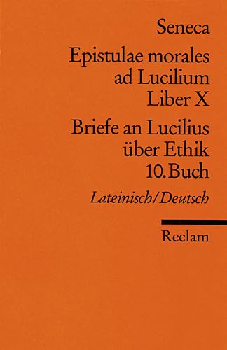 Epistulae morales ad Lucilium,. Liber 10 / Briefe an Lucilius über Ethik, 10. Buch