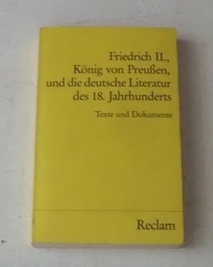 Beispielbild fr Friedrich II., Knig von Preuen, und die deutsche Literatur des 18. Jahrhunderts. Texte und Dokumente. zum Verkauf von medimops