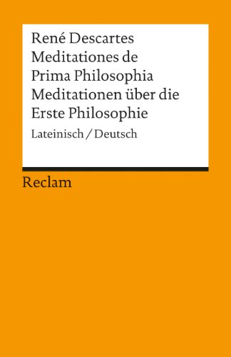 Meditationes de Prima Philosophia /Meditationen über die Erste Philosophie: Lat. /Dt. - Descartes, René