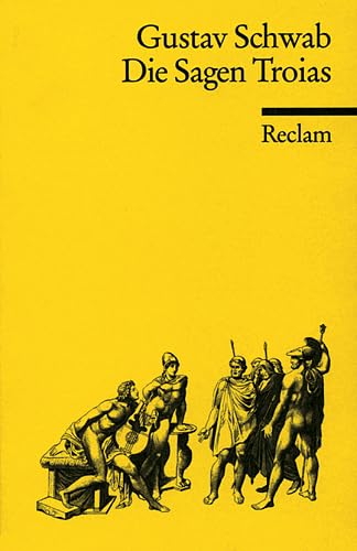 Die Sagen Troias von seiner Erbauung bis zu seinem Untergang Die schönsten Sagen des klassischen Altertums ; Teil 2 Reclams Universal-Bibliothek ; Nr. 6387 - Schwab, Gustav