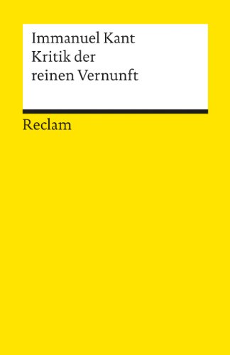 Kritik der reinen Vernunft. ; herausgegeben von Ingeborg Heidemann / Reclams Universal-Bibliothek ; Nr. 6461 - Kant, Immanuel