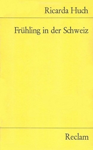 Frühling in der Schweiz : Jugenderinnerungen. Reclams Universal-Bibliothek ; 7638 - Huch, Ricarda