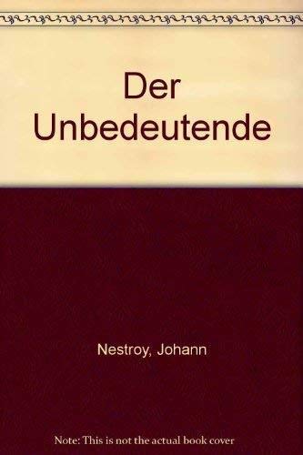 Stock image for Der Unbedeutende. Posse mit Gesang in drei Aufzügen. von Nestroy, Johann for sale by Nietzsche-Buchhandlung OHG