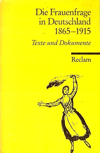 Die Frauenfrage in Deutschland 1865-1915: Texte und Dokumente (Universal-Bibliothek) (German Edition) - H. Von Elke Frederiksen