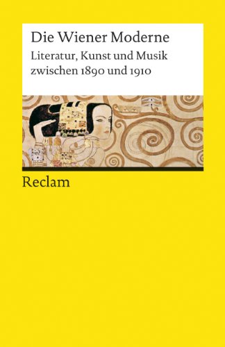 Die Wiener Moderne. Literatur, Kunst und Musik zwischen 1890 und 1910. Herausgegeben von Gotthart...