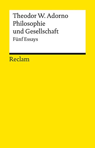 Philosophie und Gesellschaft : 5 Essays. Ausw. u. Nachw. von Rolf Tiedemann / Reclams Universal-B...