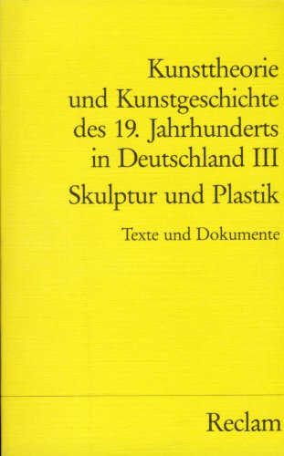 9783150080436: Kunsttheorie und Kunstgeschichte des 19. Jahrhunderts in Deutschland. Band 3: Skulptur und Plastik - Bischoff, Ulrich