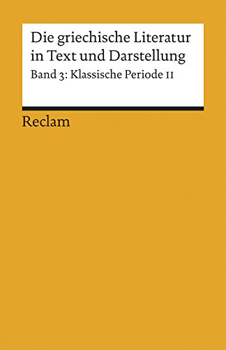 9783150080634: Die griechische Literatur in Text und Darstellung III: Band 3: Klassische Periode II. 4. Jahrhundert v. Chr.