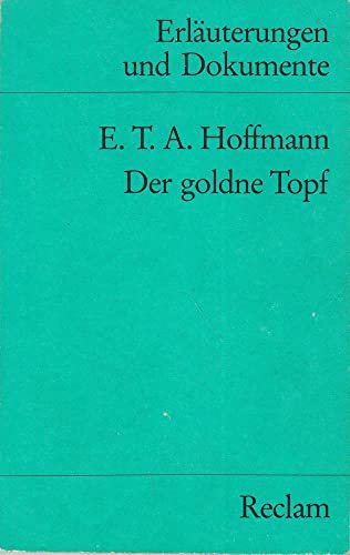 Erläuterungen und Dokumente zu E.T.A. Hoffmann: Der goldne Topf (Reclams Univers - Wührl, Paul W