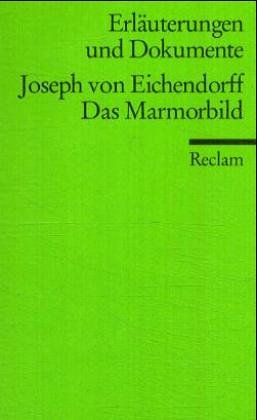 Stock image for JOSEPH VON EICHENDORFF: DAS MARMORBILD (Erluterungen und Dokumente) for sale by German Book Center N.A. Inc.