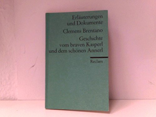 Stock image for CLEMENS BRENTANO -- GESCHICHTE VOM BRAVEN KASPERL UND DEM SCHNEN ANNERL (Erluterungen und Dokumente) for sale by German Book Center N.A. Inc.