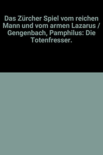 Beispielbild fr Das Zrcher Spiel vom reichen Mann und vom armen Lazarus / Gengenbach, Pamphilus: Die Totenfresser. zum Verkauf von medimops