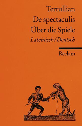 Beispielbild fr De spectaculis : lat. dt. = ber die Spiele / Quintus Septimius Tertullianus. bers. u. hrsg. von Karl-Wilhelm Weeber / Reclams Universal-Bibliothek ; Nr. 8477 zum Verkauf von antiquariat rotschildt, Per Jendryschik