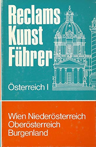 Reclams Kunstführer, Österreich I: Wien, Niederösterreich, Oberösterreich, Burgenland. Baudenkmäler. - Oettinger, Karl (Herausgeber)