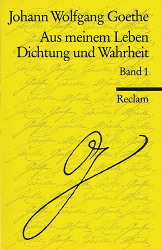 Aus meinem Leben; Dichtung und Wahrheit, Bd. 1. Text : Reclams Universal-Bibliothek ; Nr. 8718.