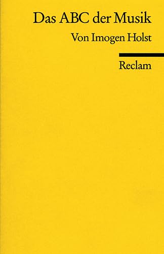 Das ABC der Musik: Grundbegriffe, Harmonik, Formen, Instrumente (Reclams Universal-Bibliothek) - Holst, Imogen, Meinhard Saremba und Benjamin Britten