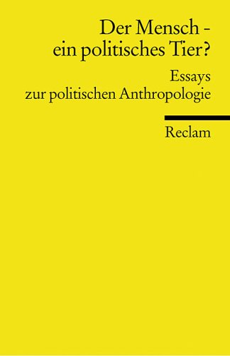 Der Mensch - ein politisches Tier? (Signiert) Essays zur politischen Anthropologie.