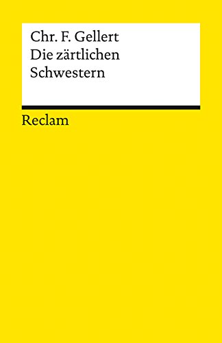 9783150089736: Die zrtlichen Schwestern. Ein Lustspiel von drei Aufzgen: Im Anhang: Chassirons und Gellerts Abhandlungen ber das rhrende Lustspiel: 8973