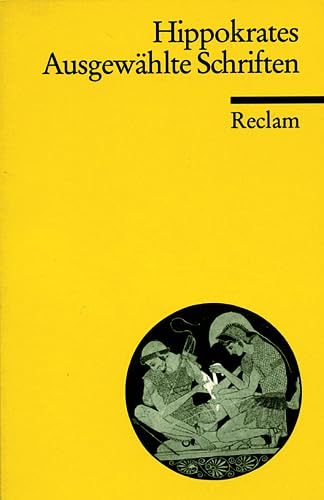 Ausgewählte Schriften. Aus dem Griechischen übersetzt und hrsg. von Hans Diller. Mit einem bibliographischen Anhang von Karl-Heinz Leven / Reclams Universal-Bibliothek ; Nr. 9319 : Griechische Literatur - Hippokrates und Hans Diller (Hrsg.)