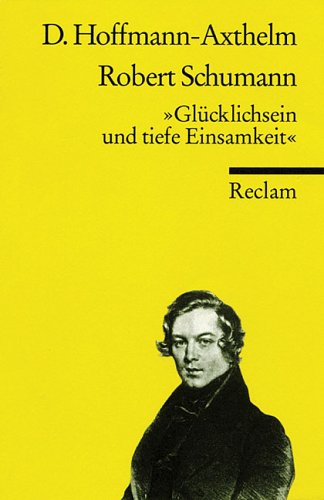 Stock image for Robert Schumann. 'Glcklichsein und tiefe Einsamkeit.' for sale by medimops