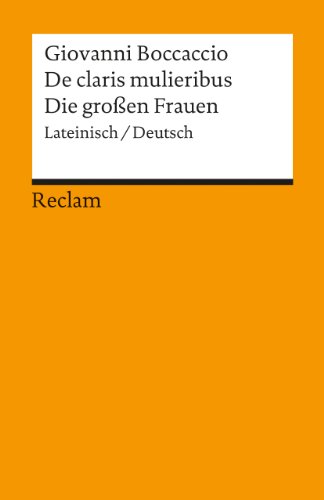 De claris mulieribus / Die groÃŸen Frauen. Zweisprachige Ausgabe. Lateinisch / Deutsch. (9783150093412) by Boccaccio, Giovanni; Erfen, Irene; Schmitt, Peter