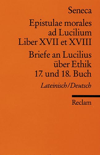 Epistulae morales ad Lucilium. Liber XVII et XVIII. /Briefe an Lucilius über Ethik. 17. und 18. Buch: Lat. /Dt. - Seneca