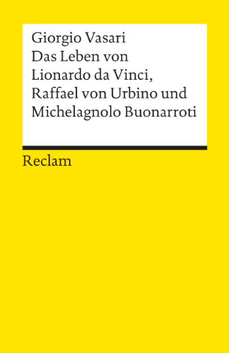 Das Leben von Leonardo da Vinci, Raffael von Urbino und Michelangelo Buonarroti