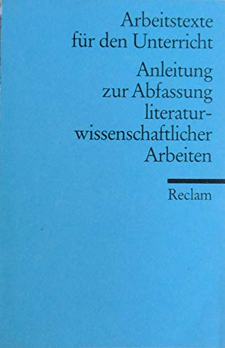 Stock image for ANLEITUNG ZUR ABFASSUNG LITERATURWISSENSCHAFTLICHER ARBEITEN (Arbeitstexte fr den Unterricht) for sale by German Book Center N.A. Inc.