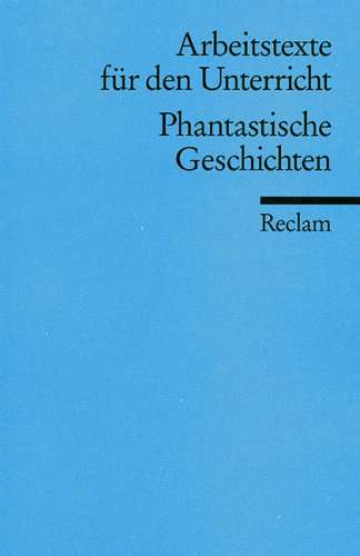 Beispielbild fr PHANTASTISCHE GESCHICHTEN (Arbeitstexte fr den Unterricht) zum Verkauf von German Book Center N.A. Inc.