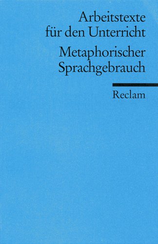 metaphorischer sprachgebrauch. arbeitstexte für den unterricht, für die sekundarstufe herausgegeb...