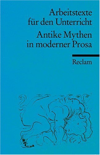 Stock image for ANTIKE MYTHEN IN MODERNER PROSA (Arbeitstexte fr den Unterricht) for sale by German Book Center N.A. Inc.