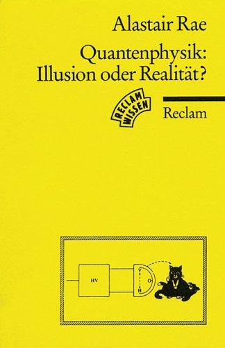 Quantenphysik: Illusion oder RealitÃ¤t? Eine EinfÃ¼hrung. (9783150096079) by Rae, Alastair I. M.