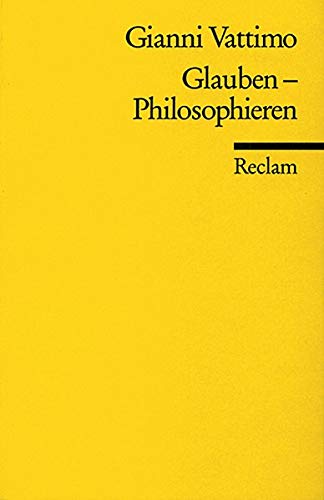 Glauben - Philosophieren; Reclams Universal-Bibliothek ; Nr. 9664 - Vattimo, Gianni