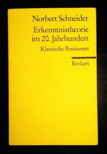 Erkenntnistheorie im 20. Jahrhundert: Klassische Positionen - Schneider, Norbert