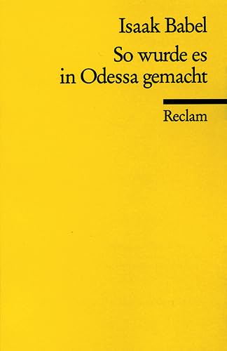 So wurde es in Odessa gemacht : Geschichten. Reclams Universal-Bibliothek ; Nr. 9952 - Babell, Isaak