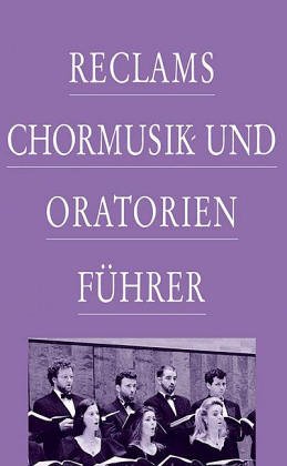 Stock image for Reclams Chormusik- und Oratorienfhrer for sale by Versandantiquariat Felix Mcke