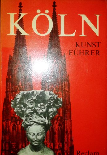 Köln - Kunstführer - Von einer Arbeitsgruppe unter Leitung von Hiltrud Kier