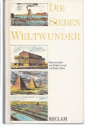 Die sieben Weltwunder. hrsg. von Peter A. Clayton und Martin J. Price. Aus dem Engl. übers. von Hans-Christian Oeser - Clayton, Peter A. (Hrg.)