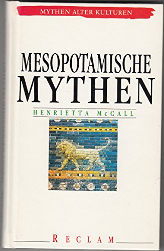 Mesopotamische Mythen. [Von Henrietta McCall]. Aus dem Englischen übersetzt von Michael Müller. (= Mythen alter Kulturen). - McCall, Henrietta