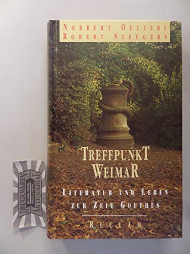 Treffpunkt Weimar. Literatur und Leben zur Zeit Goethes.