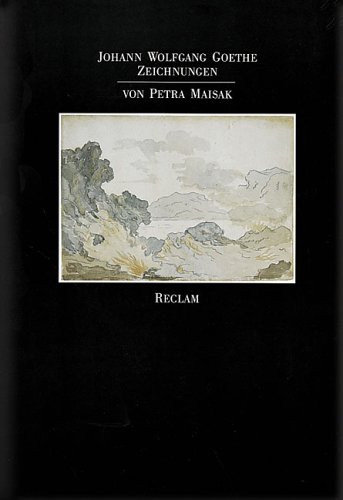 Zeichnungen - Goethe, Johann Wolfgang von und Petra Maisak