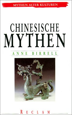 Chinesische Mythen / aus d. Engl. übers. von Christian Rochow. Deutschsprach. Ausg. - Birrell, Anne