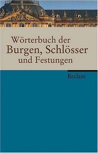 WÃ¶rterbuch der Burgen, SchlÃ¶sser und Festungen (9783150105474) by Horst Wolfgang BÃ¶hme; Reinhard Friedrich; Barbara Schock-Werner